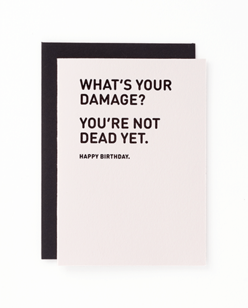"What's your damage? You're not dead yet. Happy birthday." Mayday Press greeting card