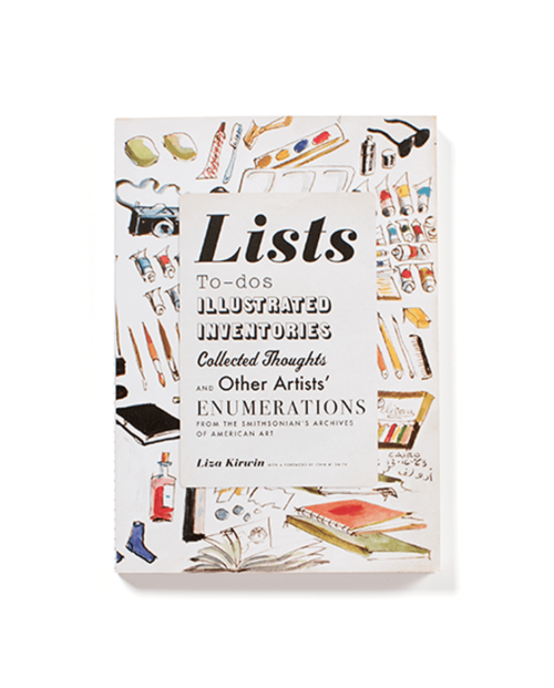 Lists: To-dos, Illustrated Inventories, Collected Thoughts, and Other Artists' Enumerations from the Collections of the Smithsonian Museum by Liza Kirwin
