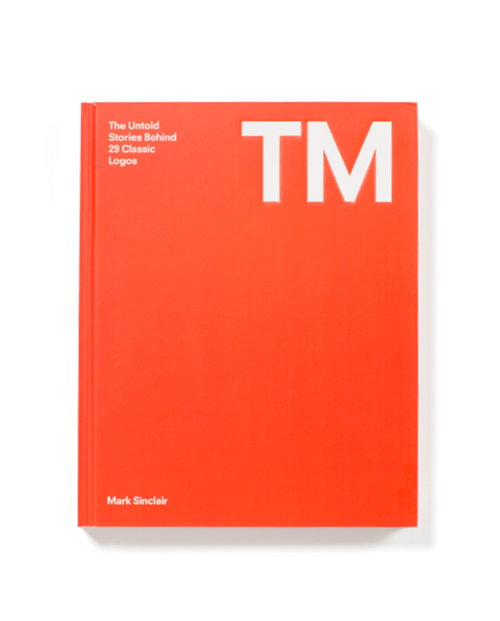 TM: The Untold Stories Behind 29 Classic Logos By Mark Sinclair
